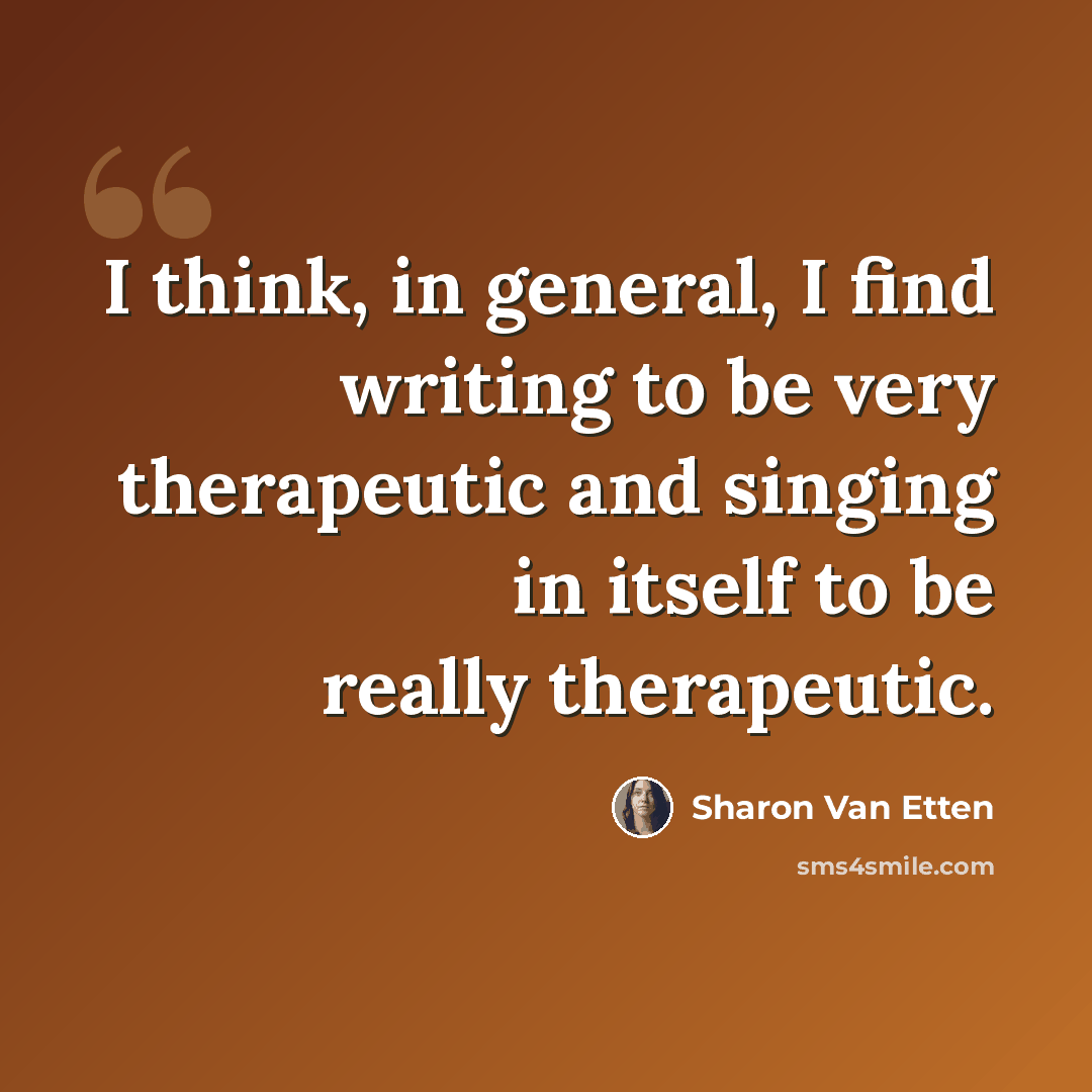 “I think, in general, I find writing to be very therapeutic and singing in itself to be really therapeutic.” quote by Sharon Van Etten