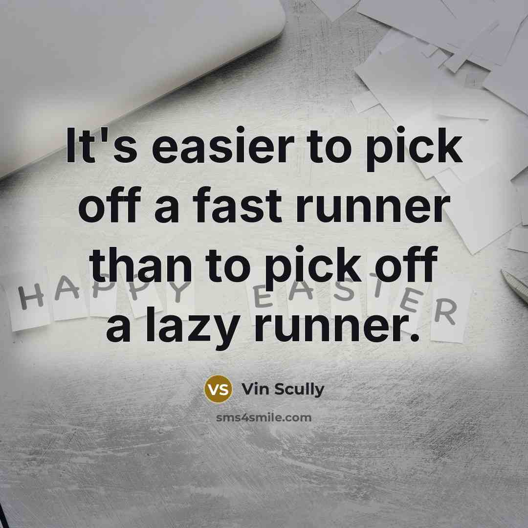 “It's easier to pick off a fast runner than to pick off a lazy runner.” quote by Vin Scully