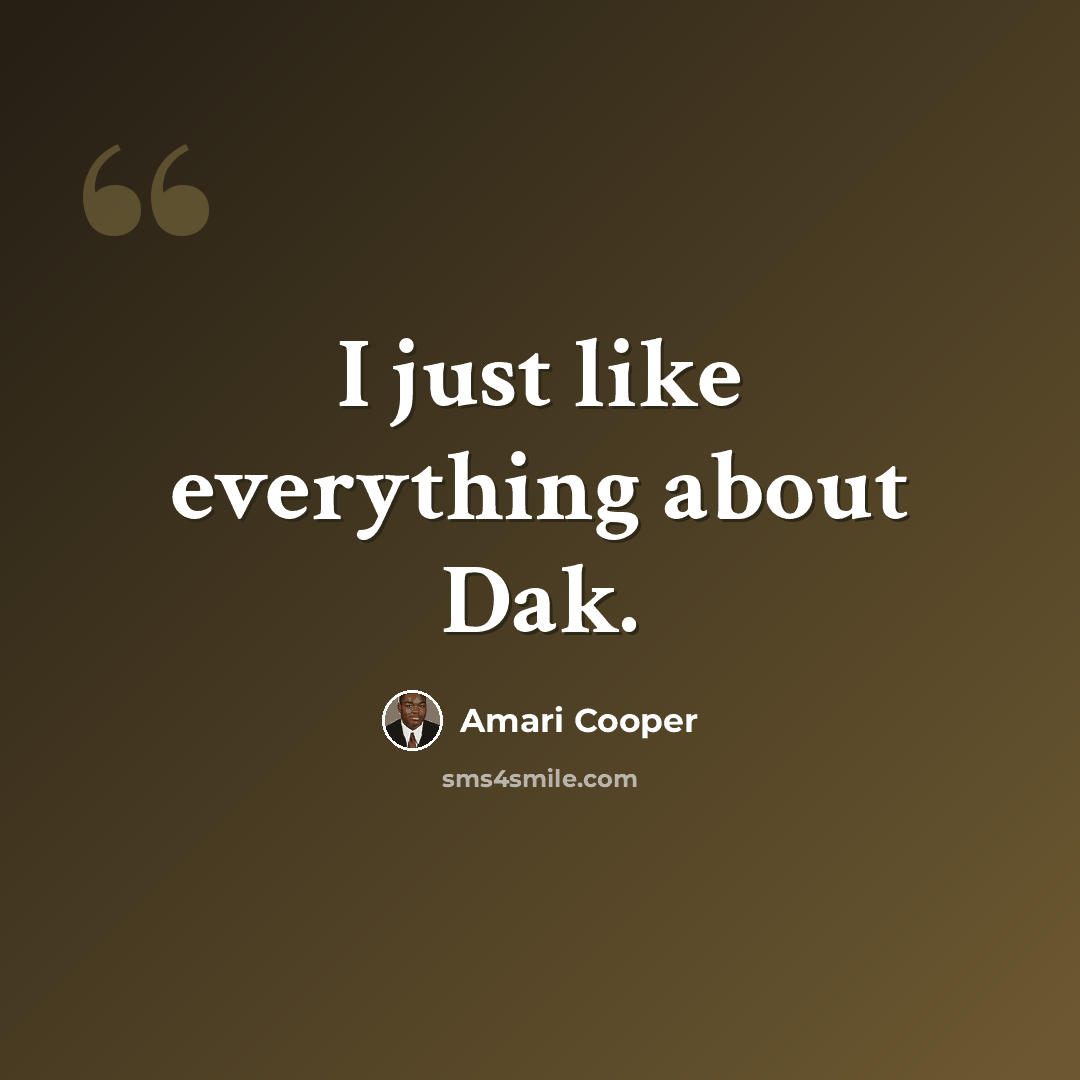 “I just like everything about Dak.” quote by Amari Cooper
