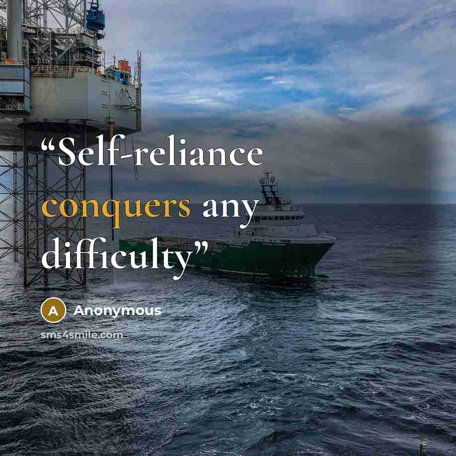 “Self-reliance conquers any difficulty” quote by Anonymous