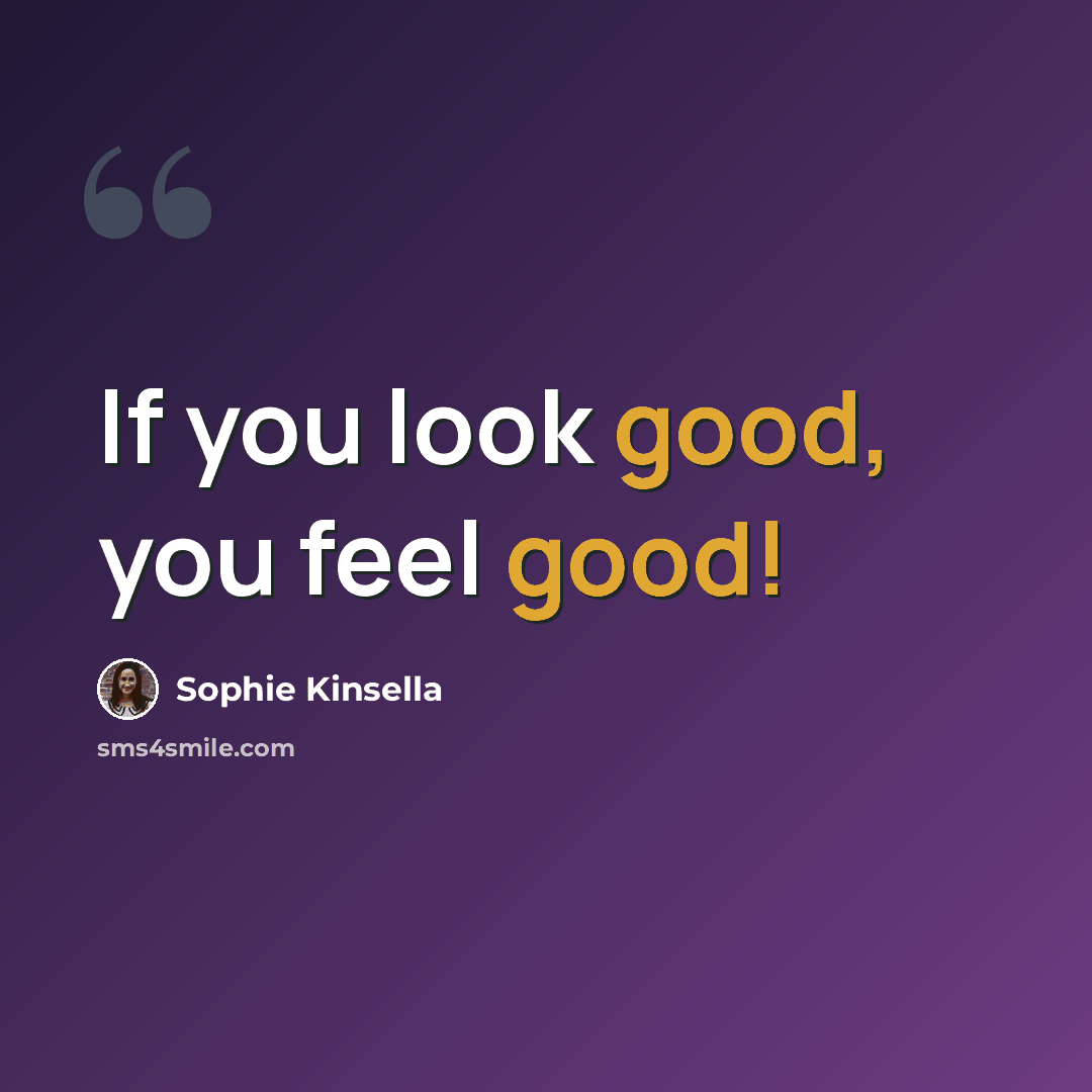 “If you look good, you feel good!” quote by Sophie Kinsella