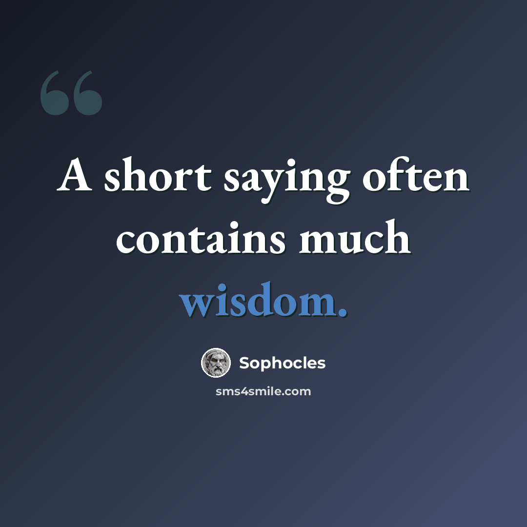 “A short saying often contains much wisdom.” quote by Sophocles