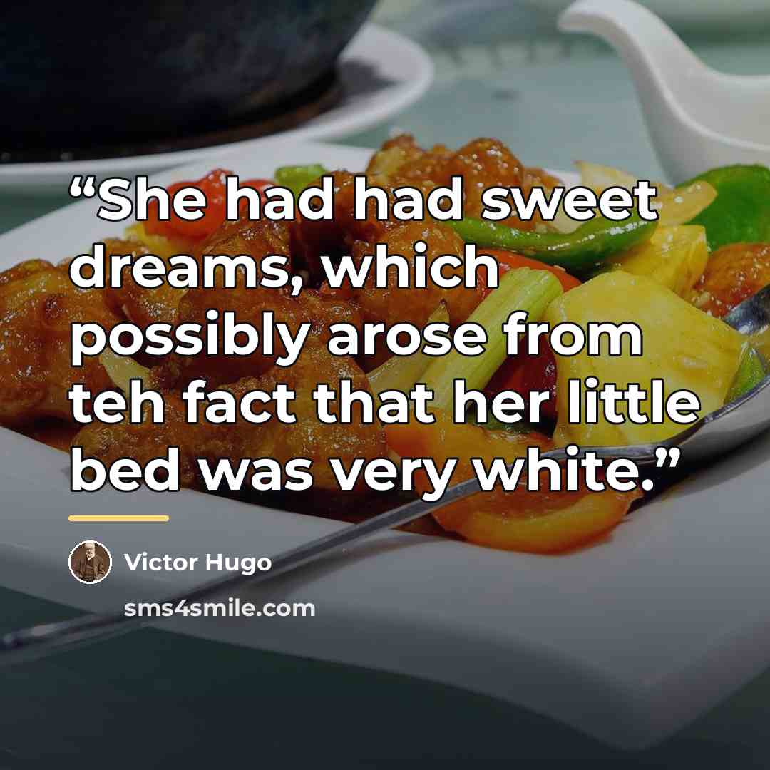 “She had had sweet dreams, which possibly arose from teh fact that her little bed was very white.” quote by Victor Hugo