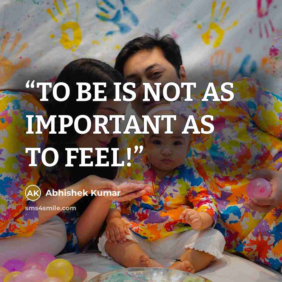“TO BE IS NOT AS IMPORTANT AS TO FEEL!” quote by Abhishek Kumar