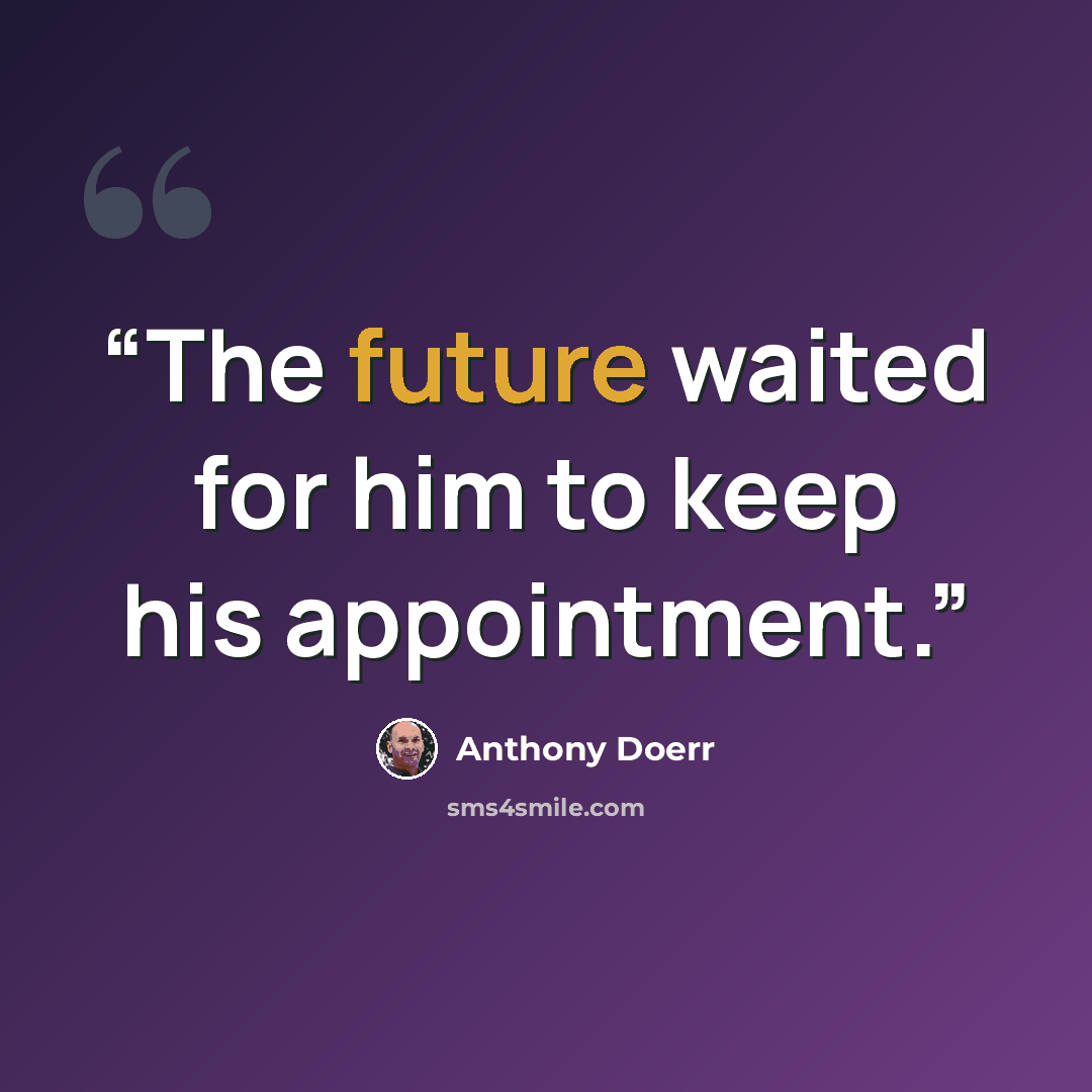 “The future waited for him to keep his appointment.” quote by Anthony Doerr