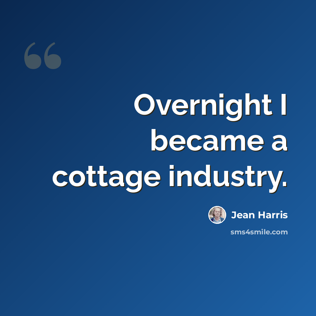 “Overnight I became a cottage industry.” quote by Jean Harris