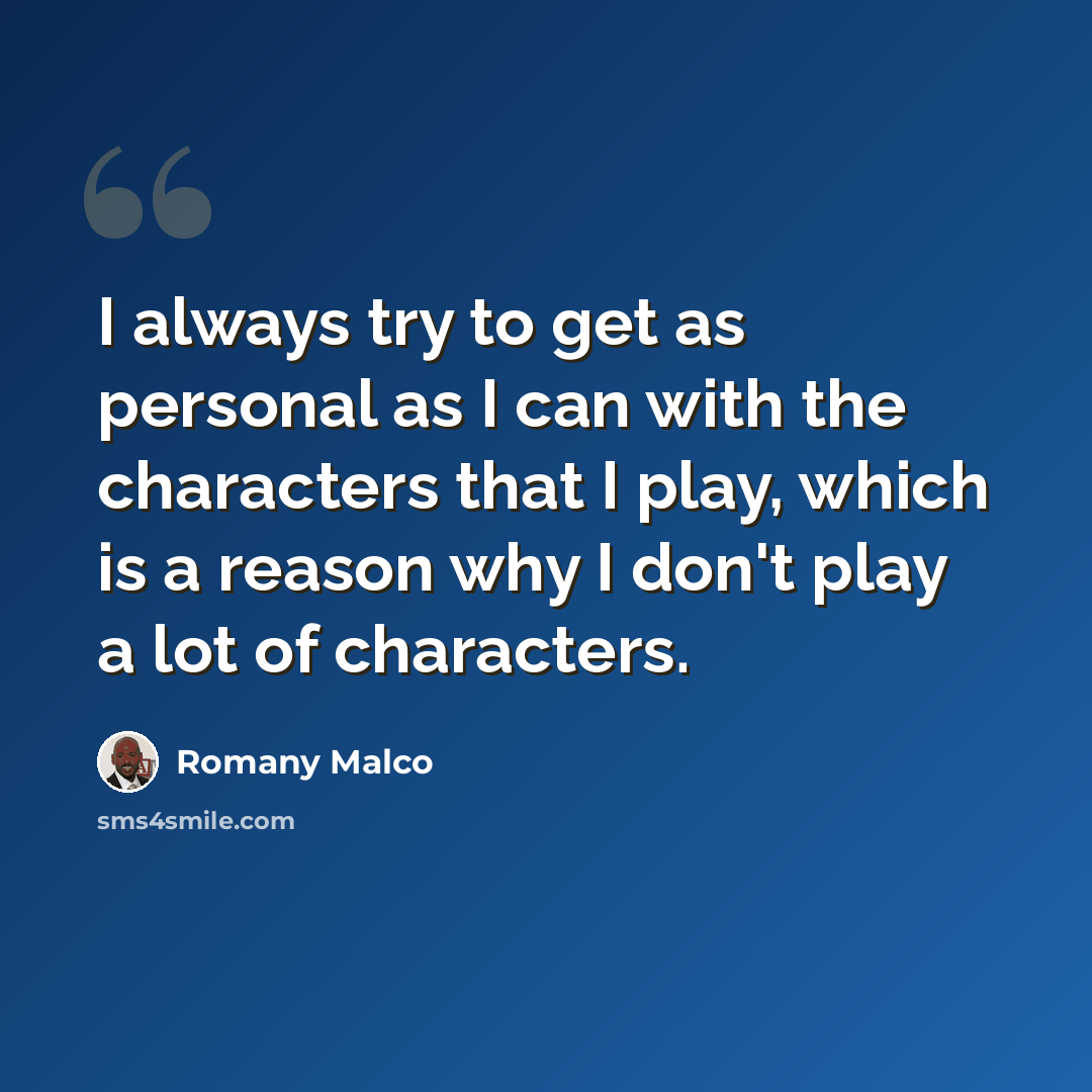 “I always try to get as personal as I can with the characters that I play, which is a reason why I don't play a lot of characters.” quote by Romany Malco
