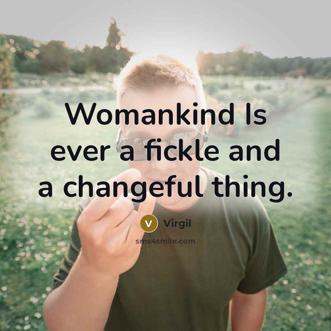 “Womankind Is ever a fickle and a changeful thing.” quote by Virgil