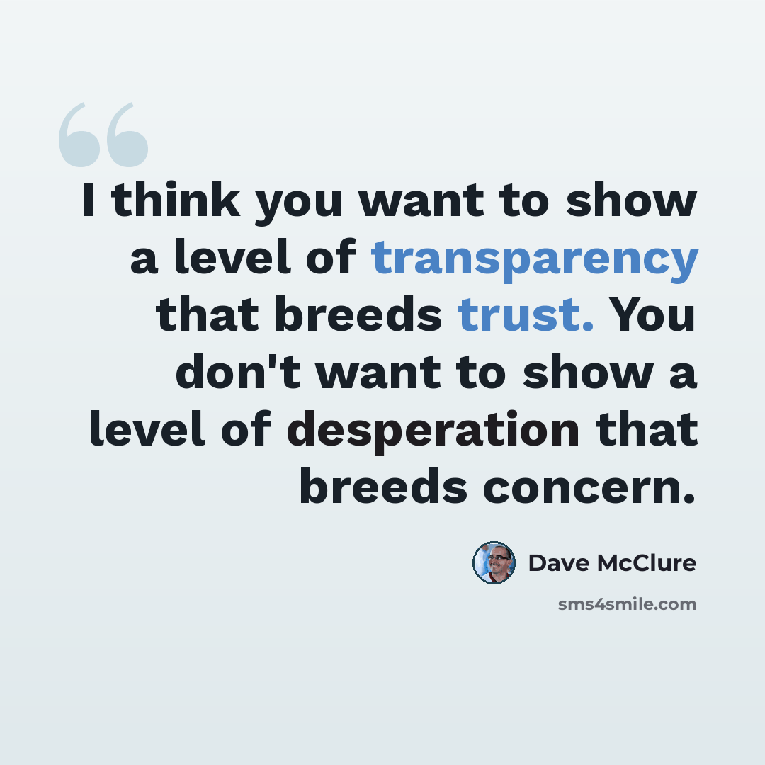“I think you want to show a level of transparency that breeds trust. You don't want to show a level of desperation that breeds concern.” quote by Dave McClure