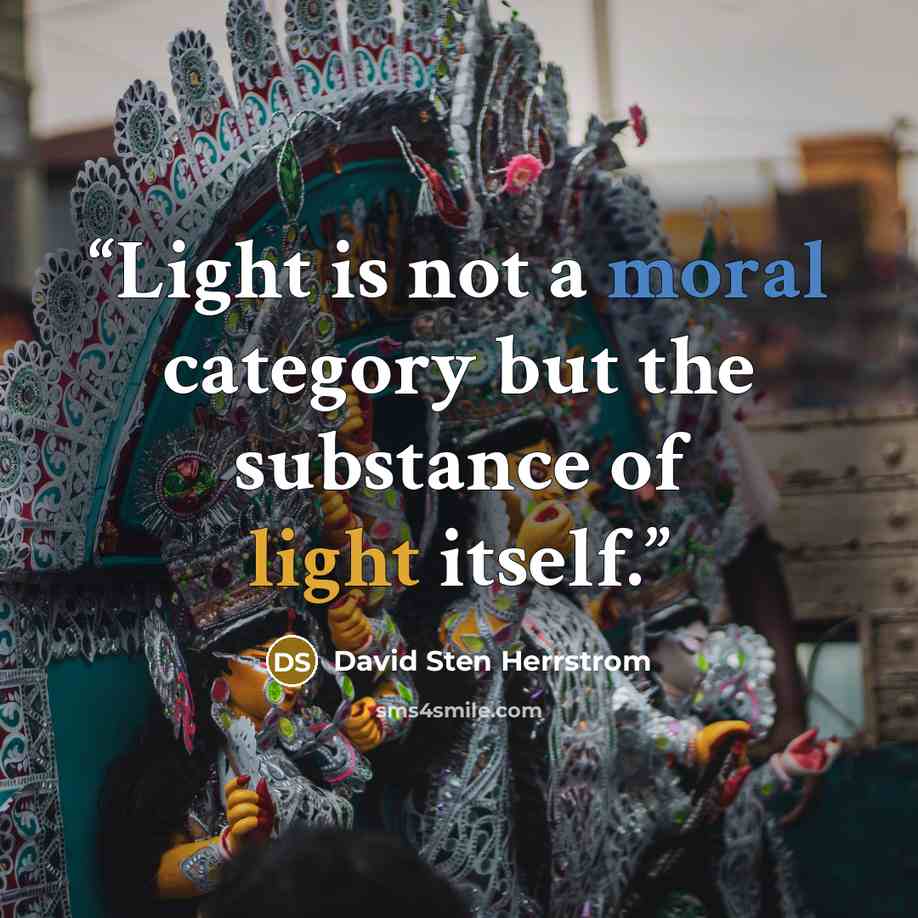 “Light is not a moral category but the substance of light itself.” quote by David Sten Herrstrom