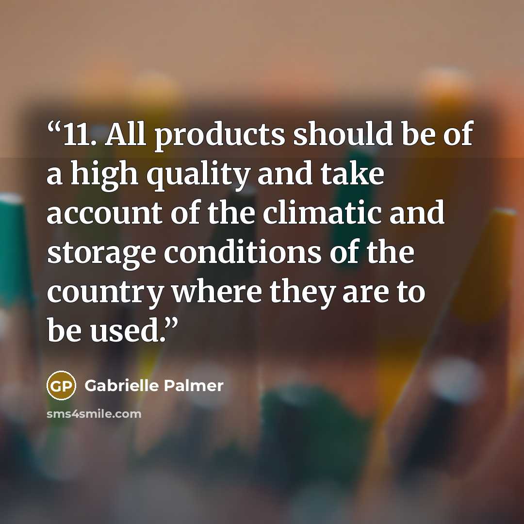 “11. All products should be of a high quality and take account of the climatic and storage conditions of the country where they are to be used.” quote by Gabrielle Palmer