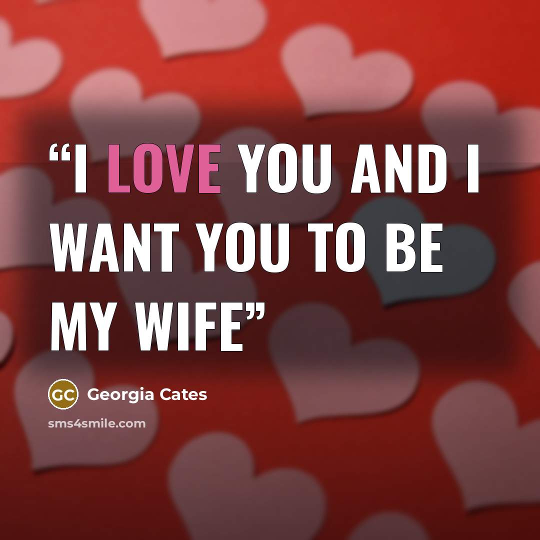 “I love you and I want you to be my wife” quote by Georgia Cates
