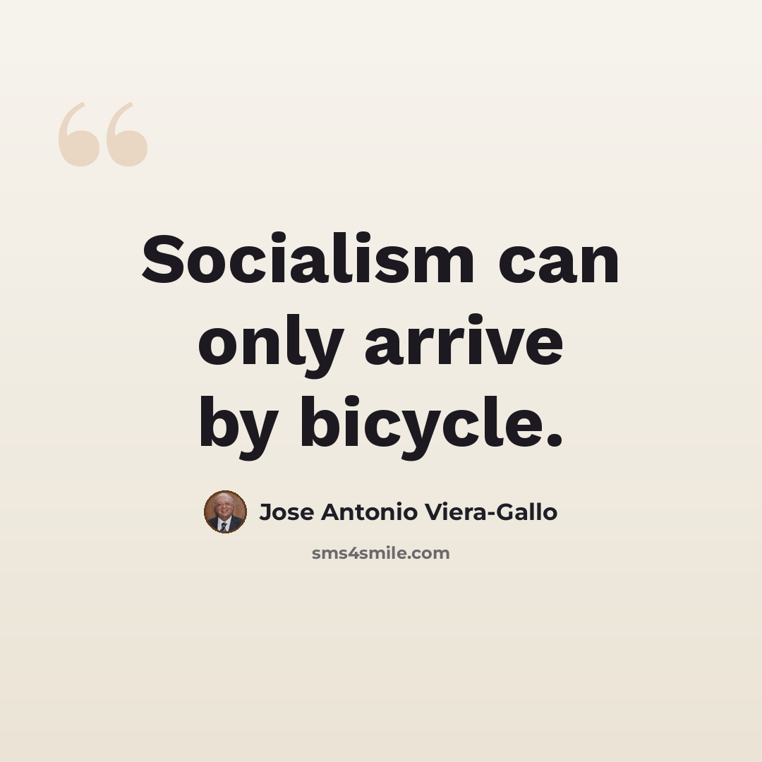 “Socialism can only arrive by bicycle.” quote by Jose Antonio Viera-Gallo