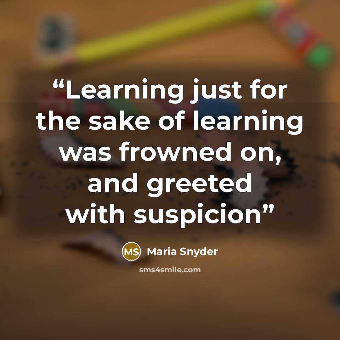 “Learning just for the sake of learning was frowned on, and greeted with suspicion” quote by Maria Snyder