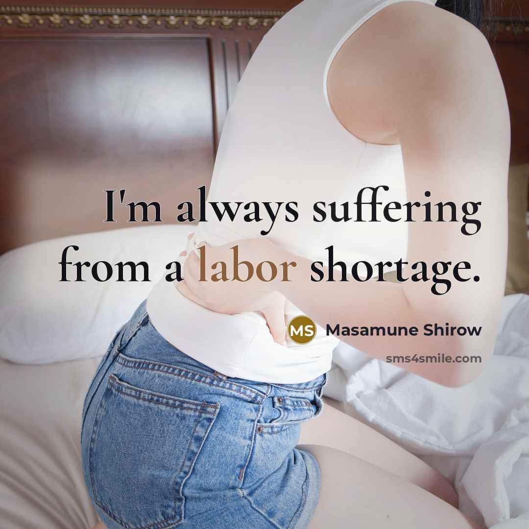 “I'm always suffering from a labor shortage.” quote by Masamune Shirow