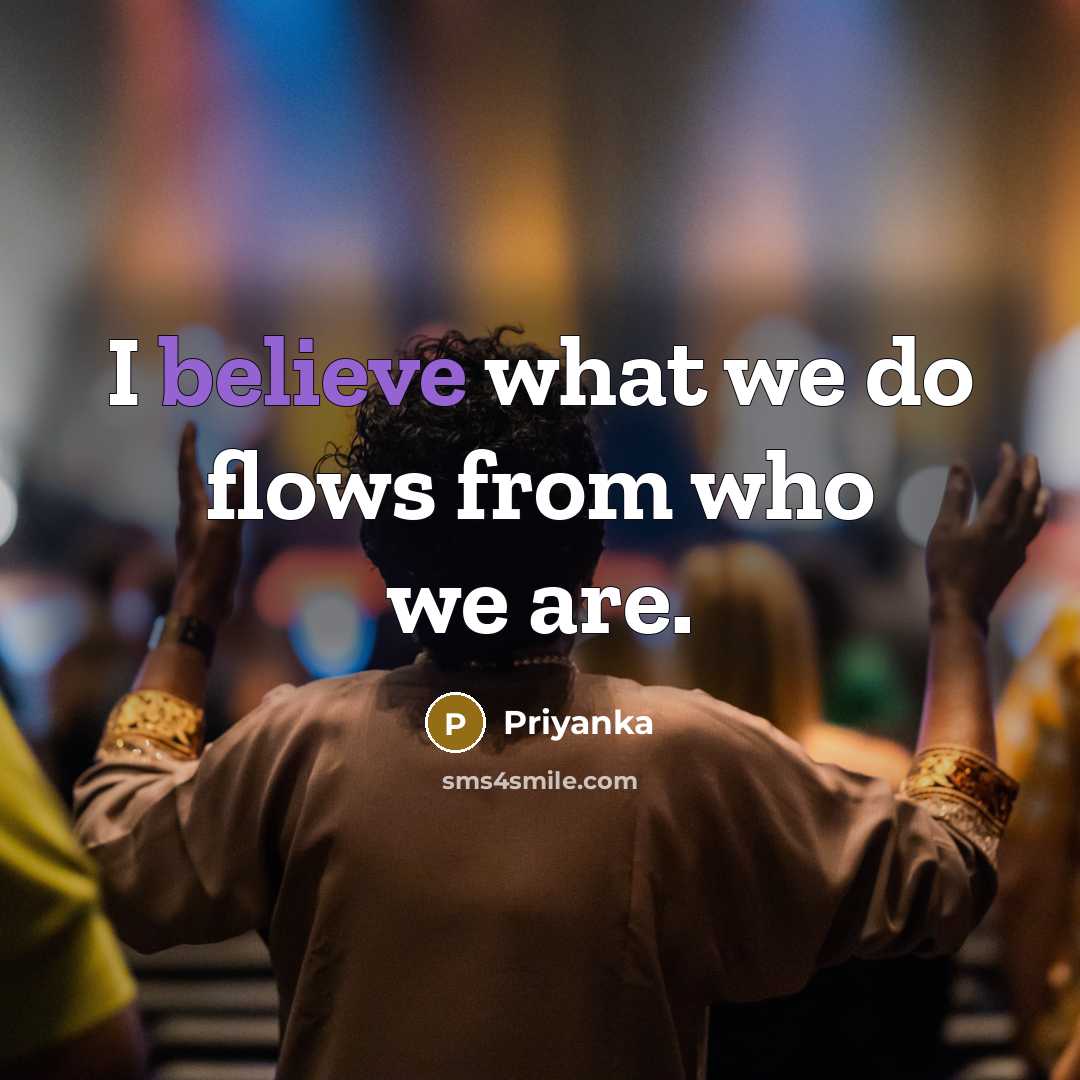 “I believe what we do flows from who we are.” quote by Priyanka