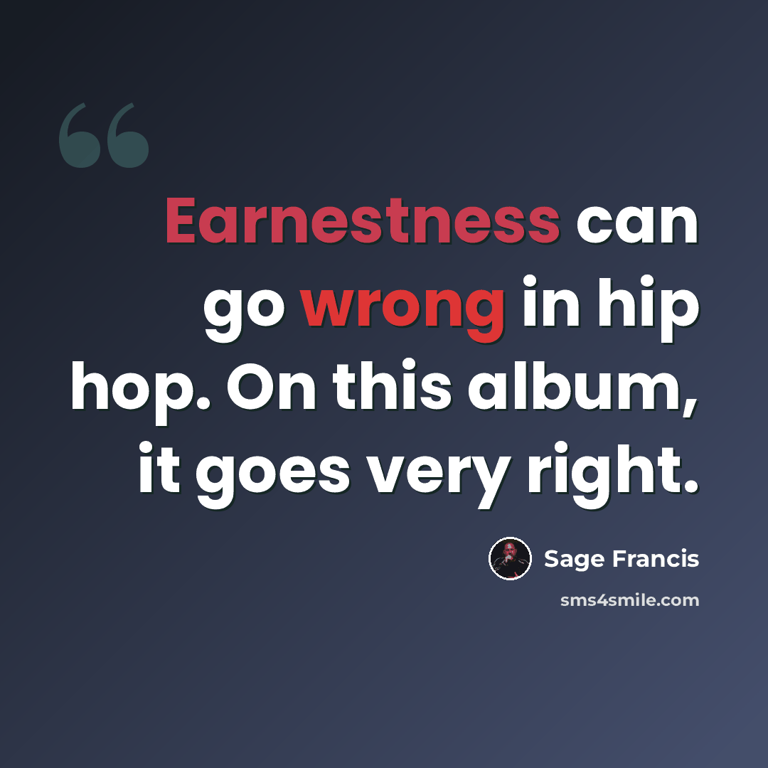 “Earnestness can go wrong in hip hop. On this album, it goes very right.” quote by Sage Francis