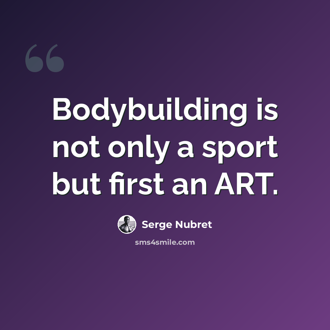 “Bodybuilding is not only a sport but first an ART.” quote by Serge Nubret