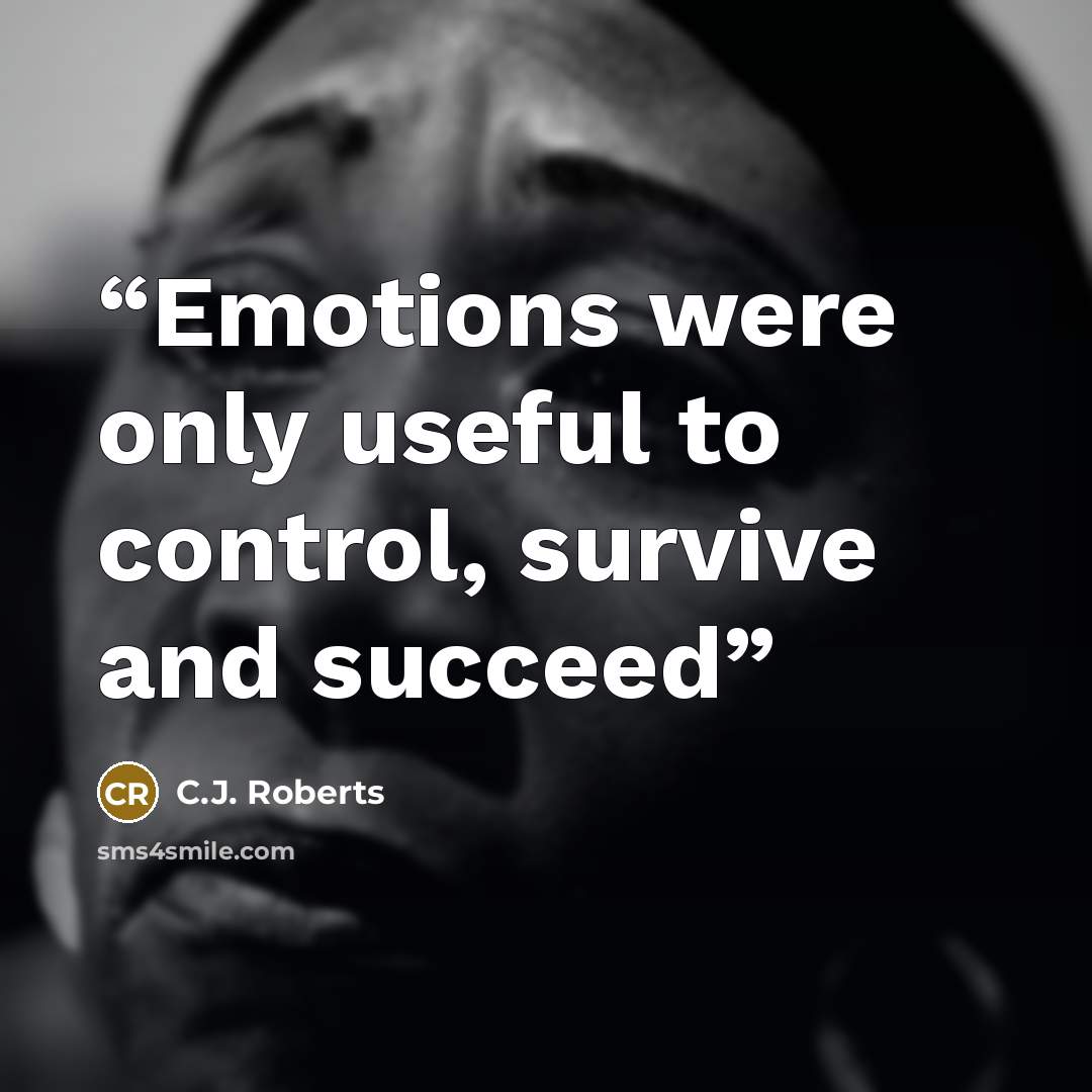 “Emotions were only useful to control, survive and succeed” quote by C.J. Roberts