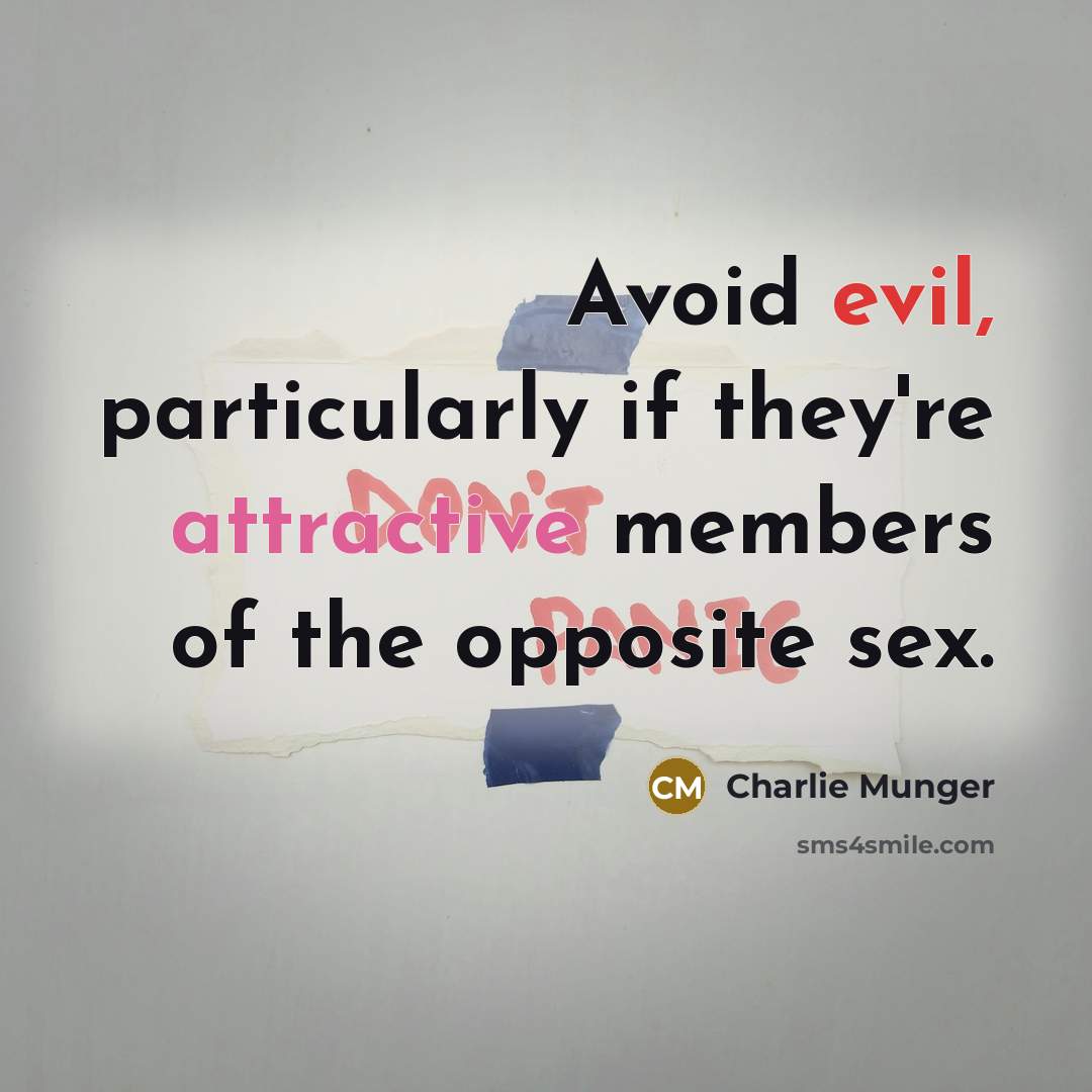 “Avoid evil, particularly if they're attractive members of the opposite sex.” quote by Charlie Munger