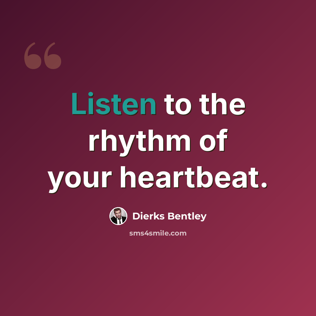 “Listen to the rhythm of your heartbeat.” quote by Dierks Bentley