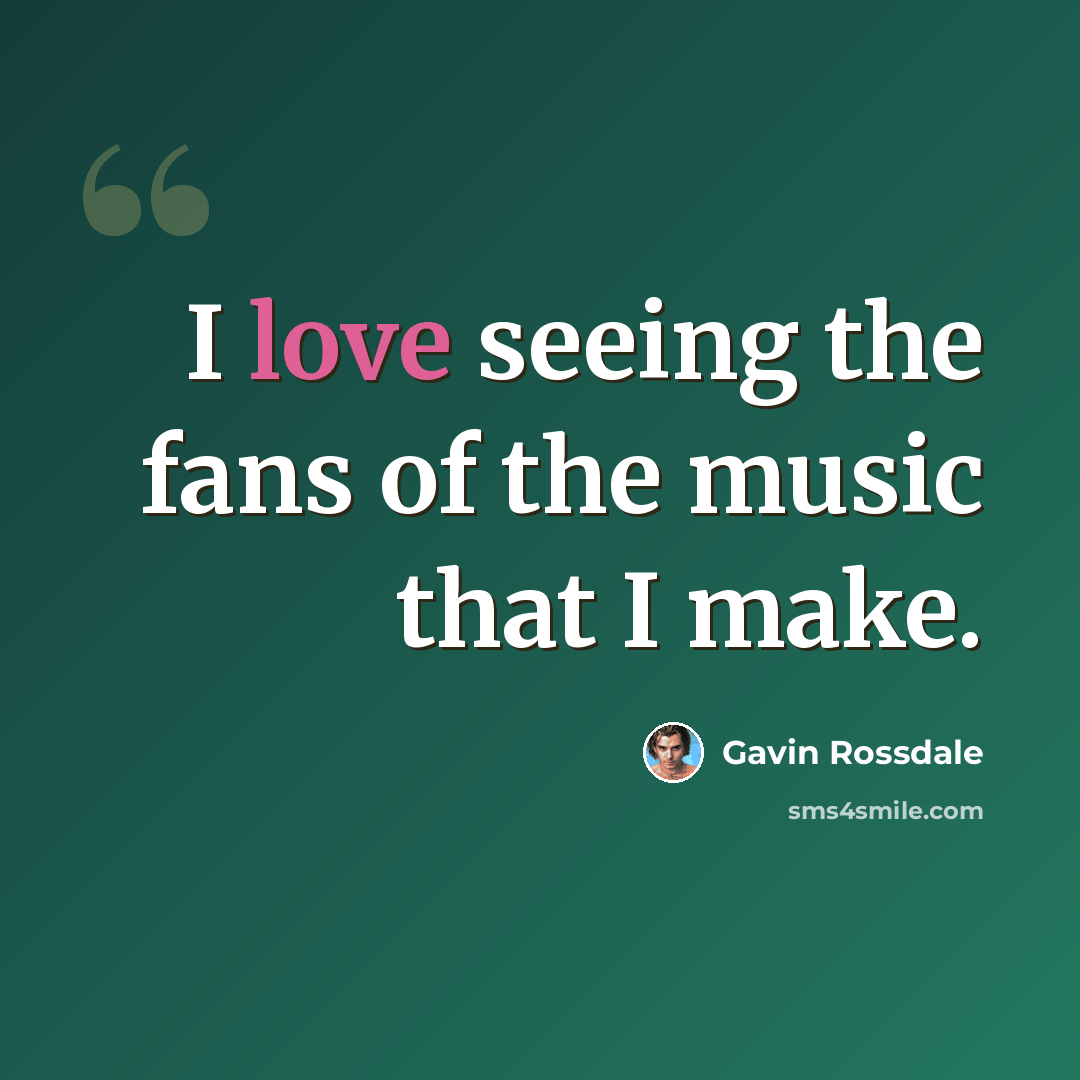 “I love seeing the fans of the music that I make.” quote by Gavin Rossdale