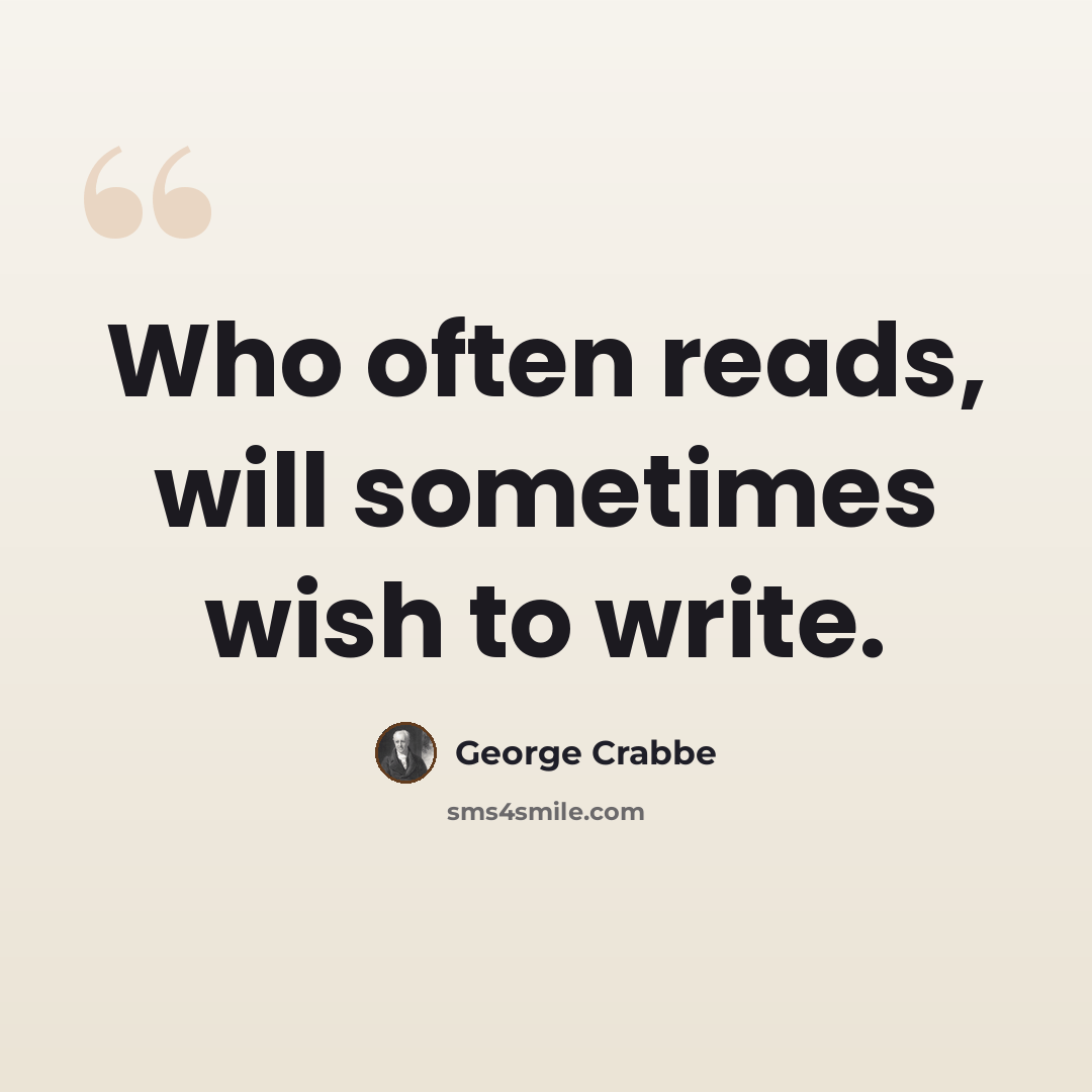 “Who often reads, will sometimes wish to write.” quote by George Crabbe