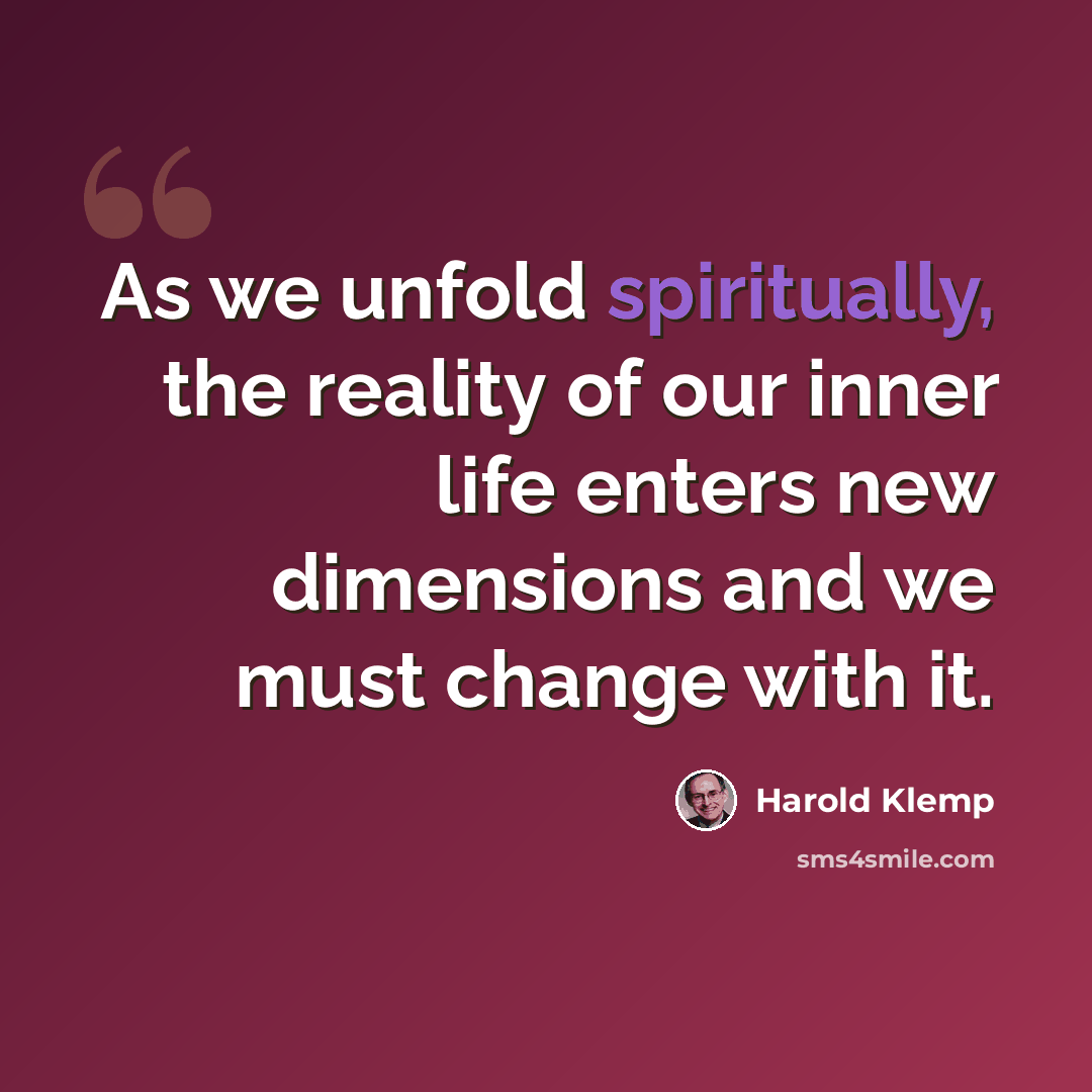 “As we unfold spiritually, the reality of our inner life enters new dimensions and we must change with it.” quote by Harold Klemp