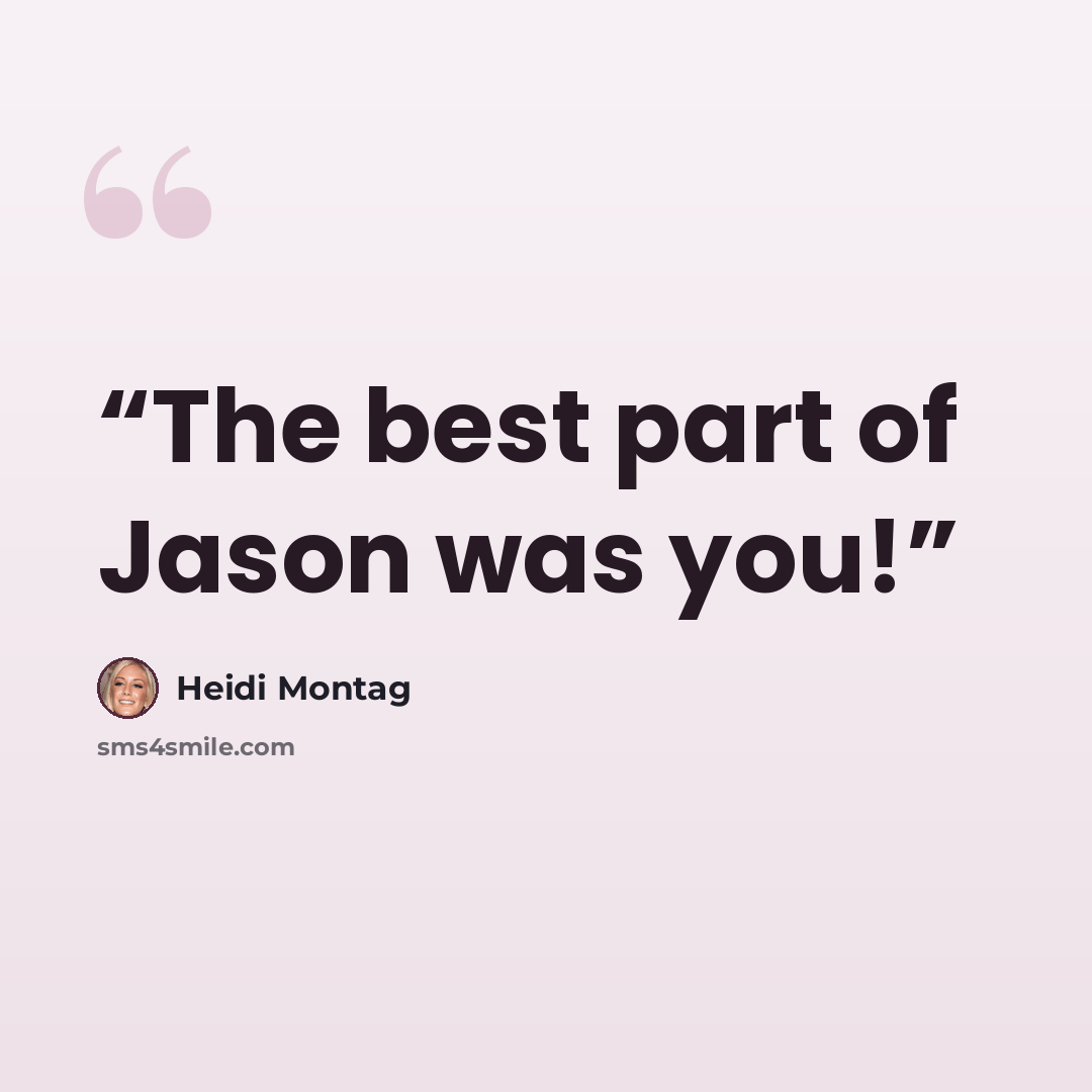 “The best part of Jason was you!” quote by Heidi Montag