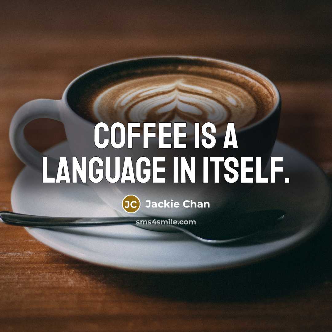 “Coffee is a language in itself.” quote by Jackie Chan