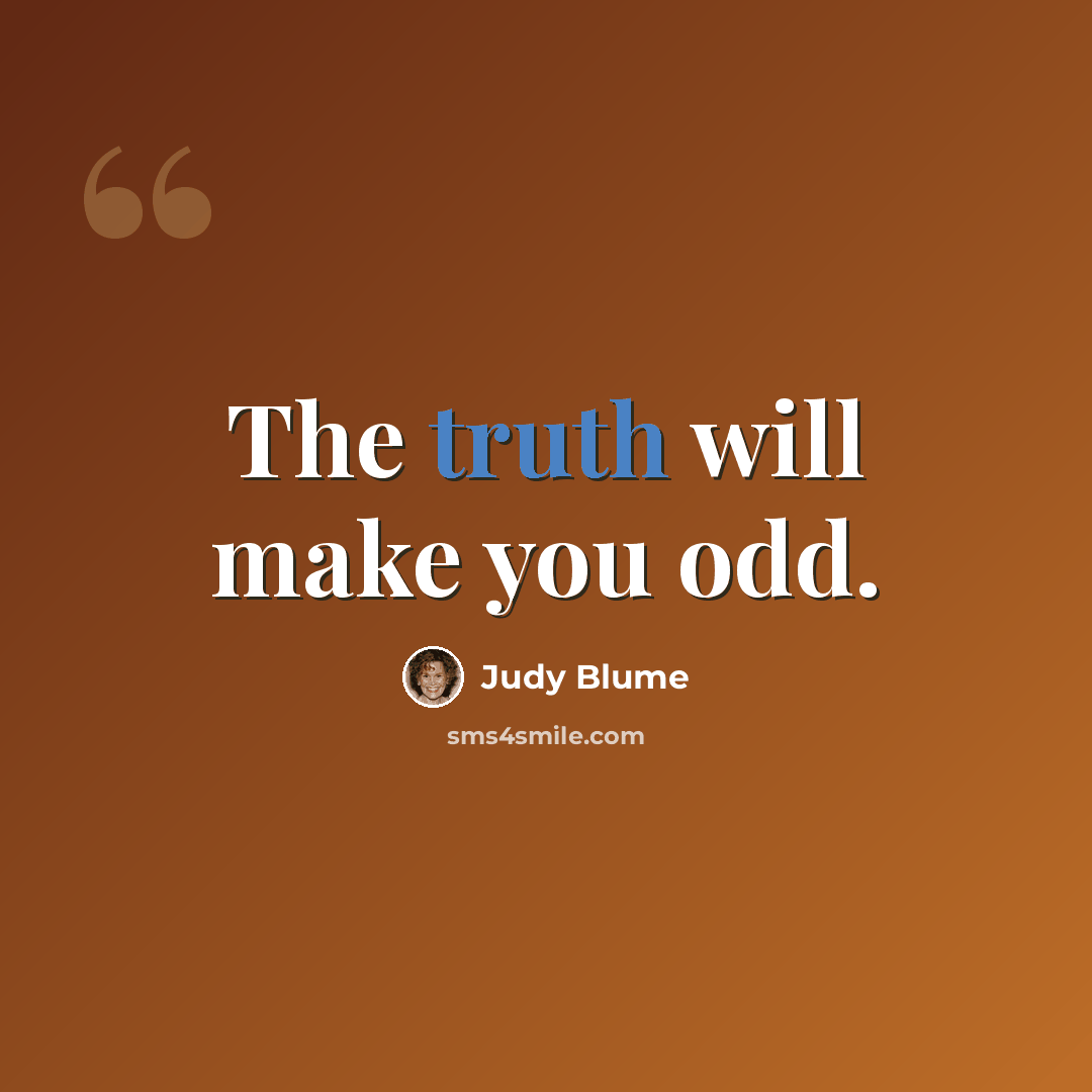 “The truth will make you odd.” quote by Judy Blume