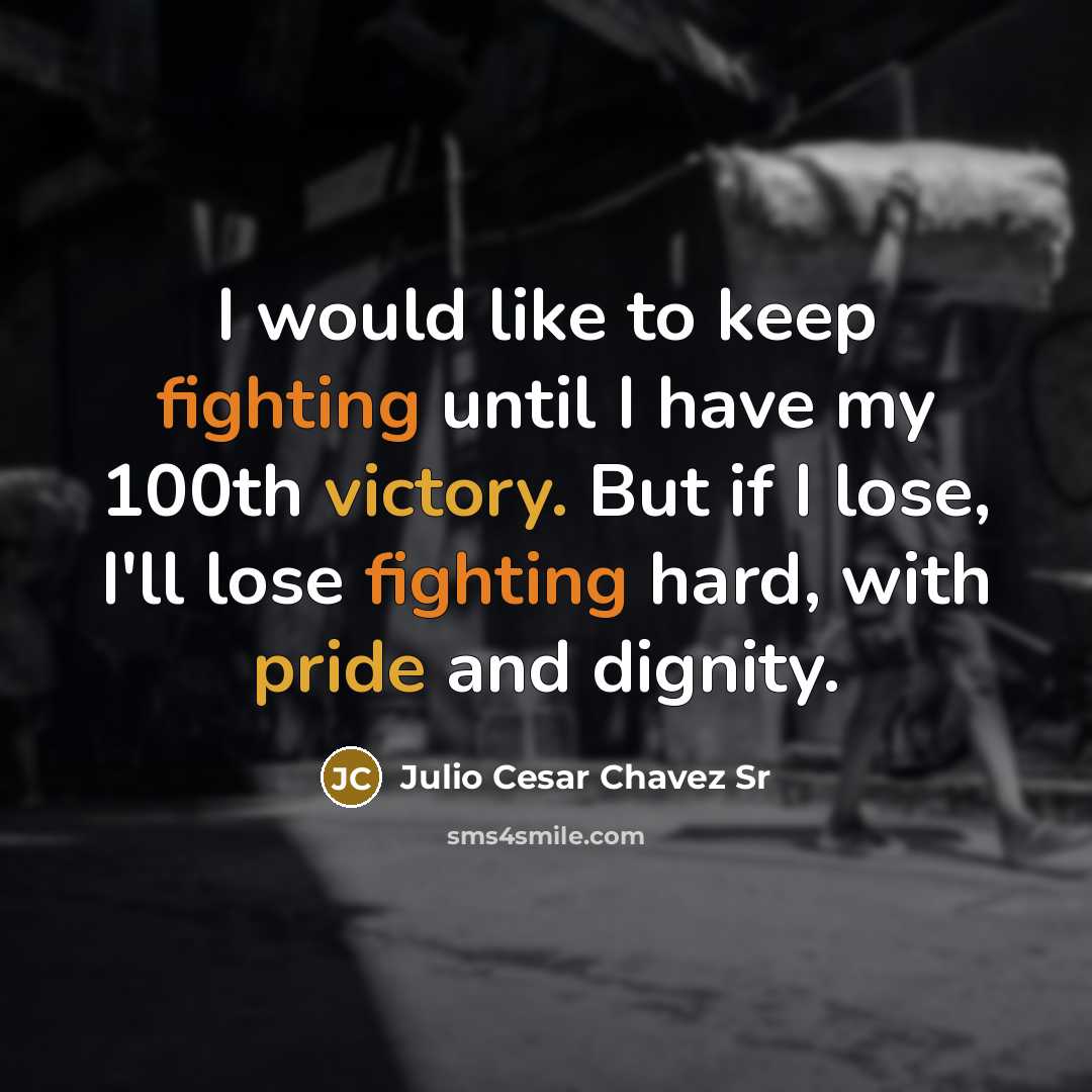 “I would like to keep fighting until I have my 100th victory. But if I lose, I'll lose fighting hard, with pride and dignity.” quote by Julio Cesar Chavez Sr
