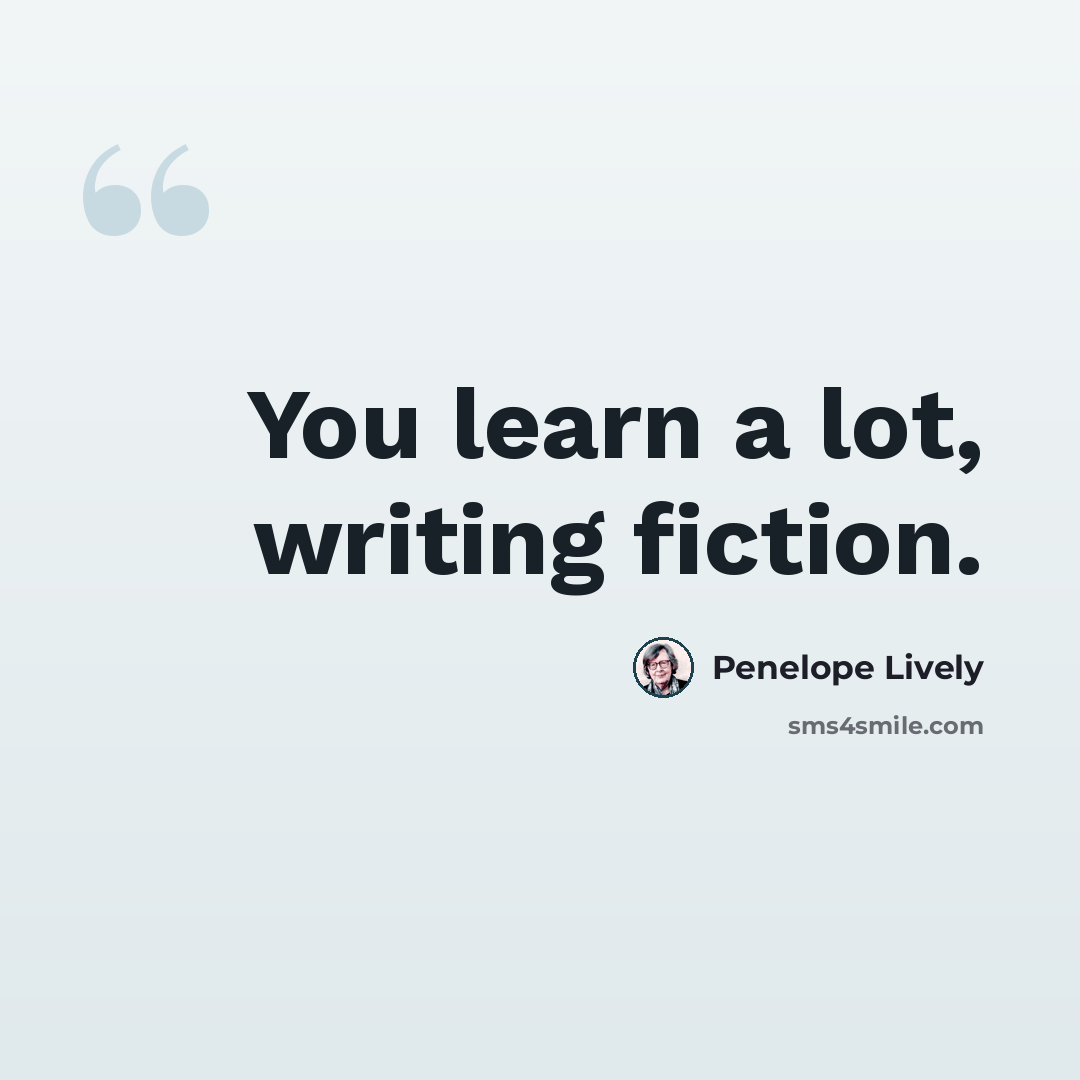 “You learn a lot, writing fiction.” quote by Penelope Lively