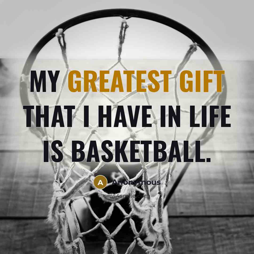 “My greatest gift that I have in life is basketball.” quote by Anonymous