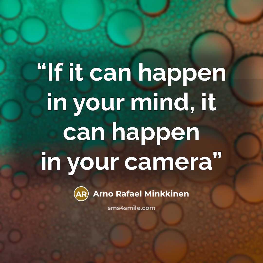 “If it can happen in your mind, it can happen in your camera” quote by Arno Rafael Minkkinen