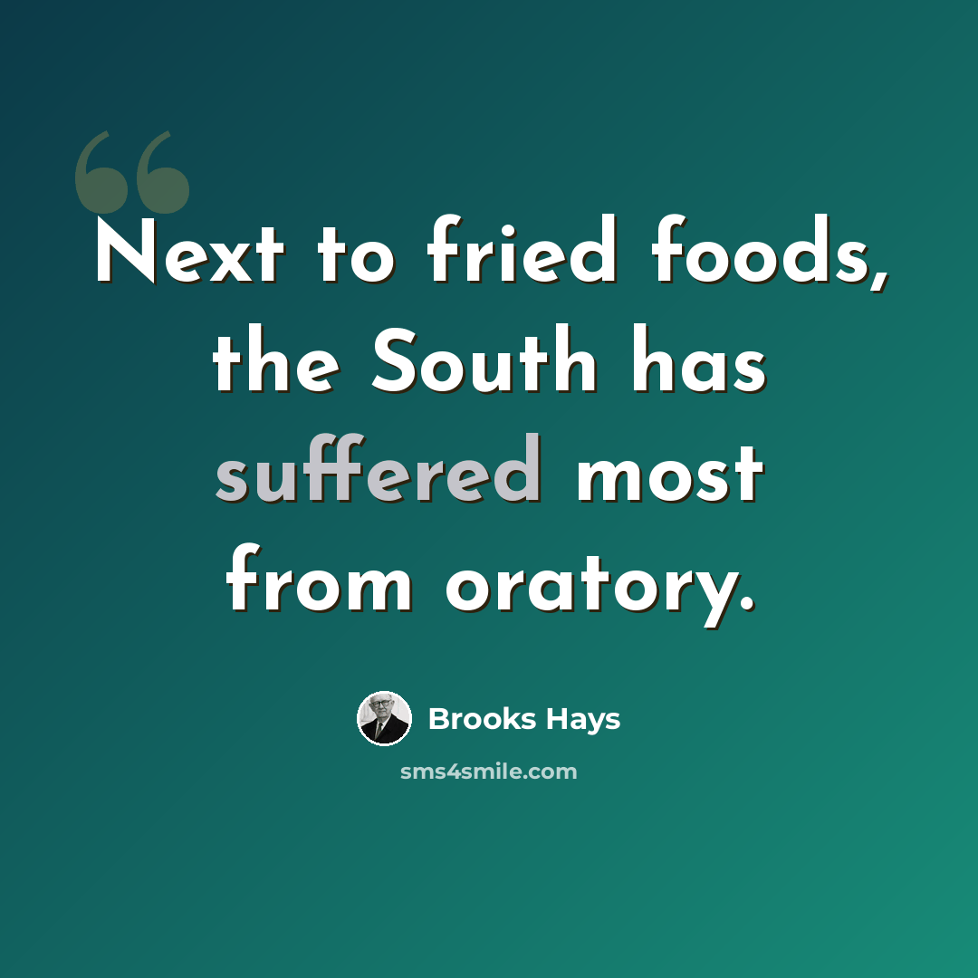 “Next to fried foods, the South has suffered most from oratory.” quote by Brooks Hays