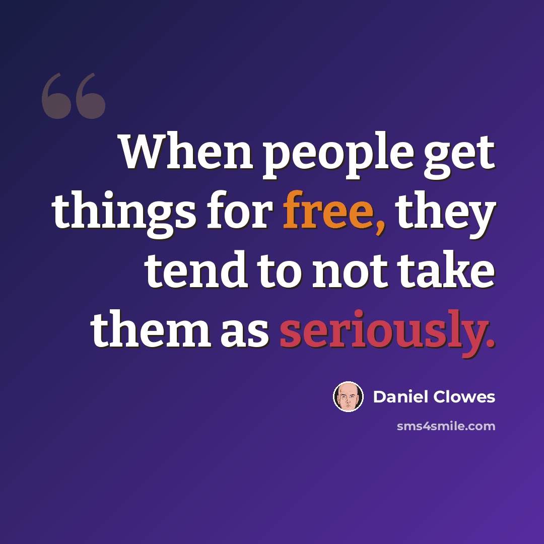 “When people get things for free, they tend to not take them as seriously.” quote by Daniel Clowes
