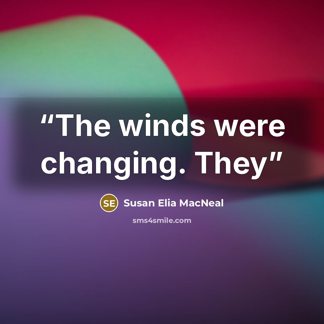 “The winds were changing. They” quote by Susan Elia MacNeal