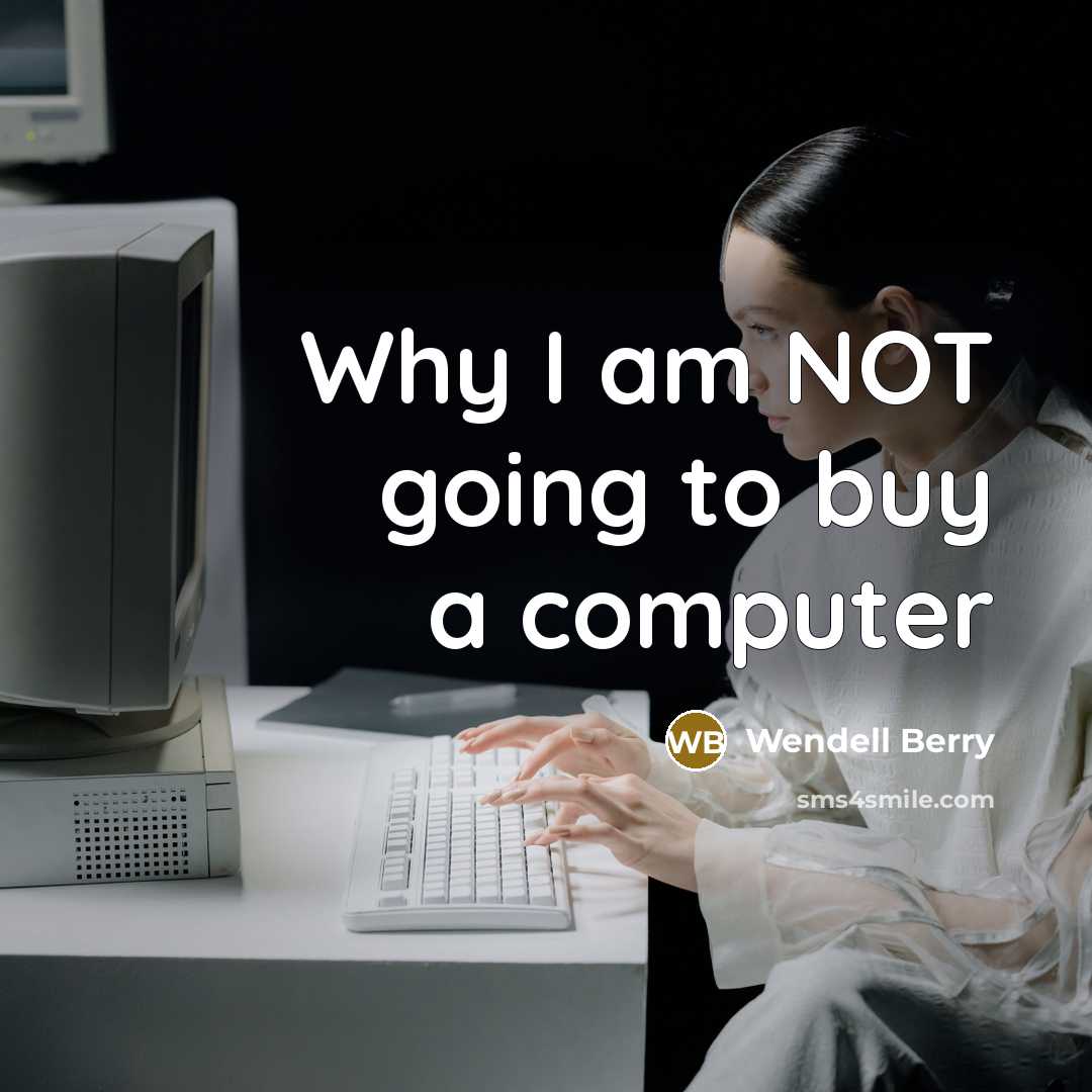 “Why I am NOT going to buy a computer” quote by Wendell Berry