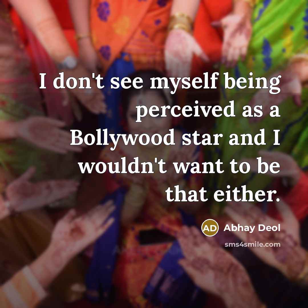 “I don't see myself being perceived as a Bollywood star and I wouldn't want to be that either.” quote by Abhay Deol