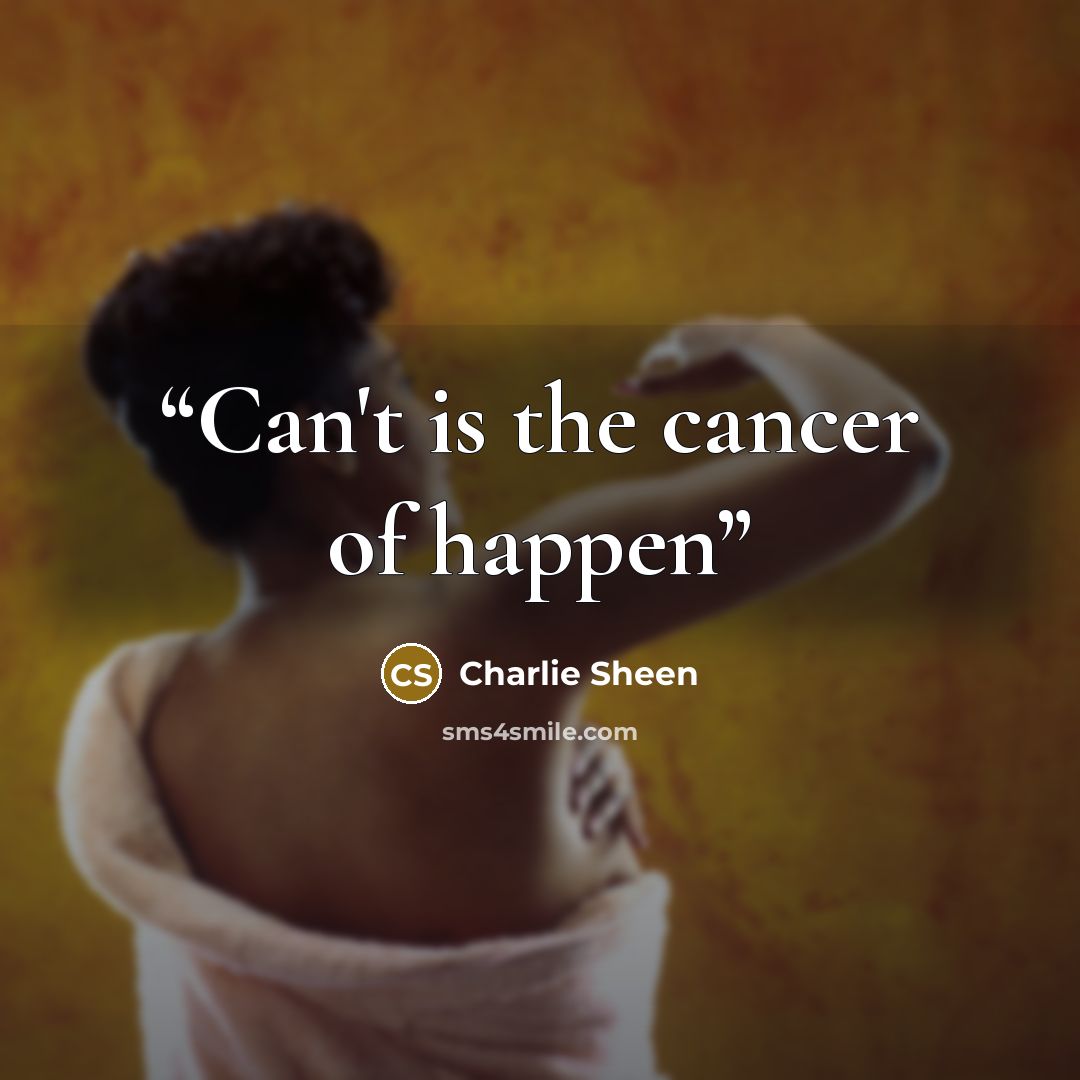 “Can't is the cancer of happen” quote by Charlie Sheen