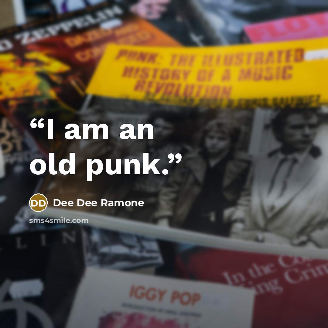 “I am an old punk.” quote by Dee Dee Ramone