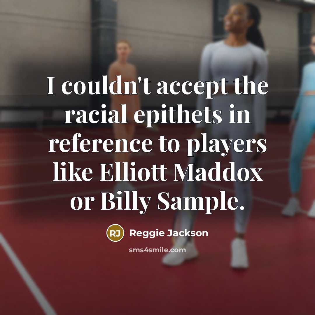 “I couldn't accept the racial epithets in reference to players like Elliott Maddox or Billy Sample.” quote by Reggie Jackson