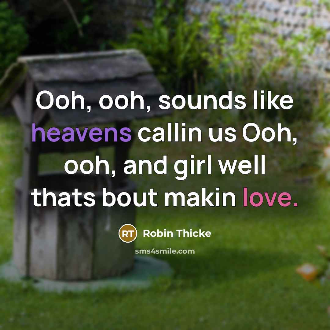 “Ooh, ooh, sounds like heavens callin us Ooh, ooh, and girl well thats bout makin love.” quote by Robin Thicke