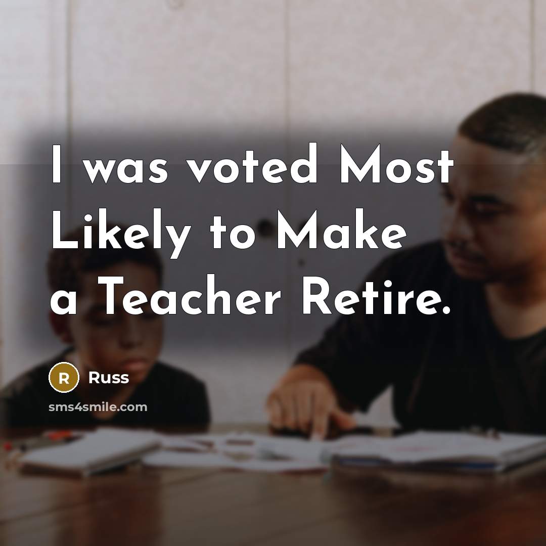 “I was voted Most Likely to Make a Teacher Retire.” quote by Russ