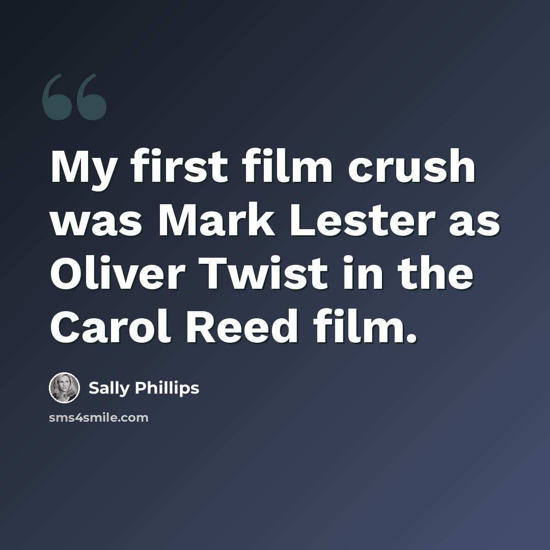 “My first film crush was Mark Lester as Oliver Twist in the Carol Reed film.” quote by Sally Phillips