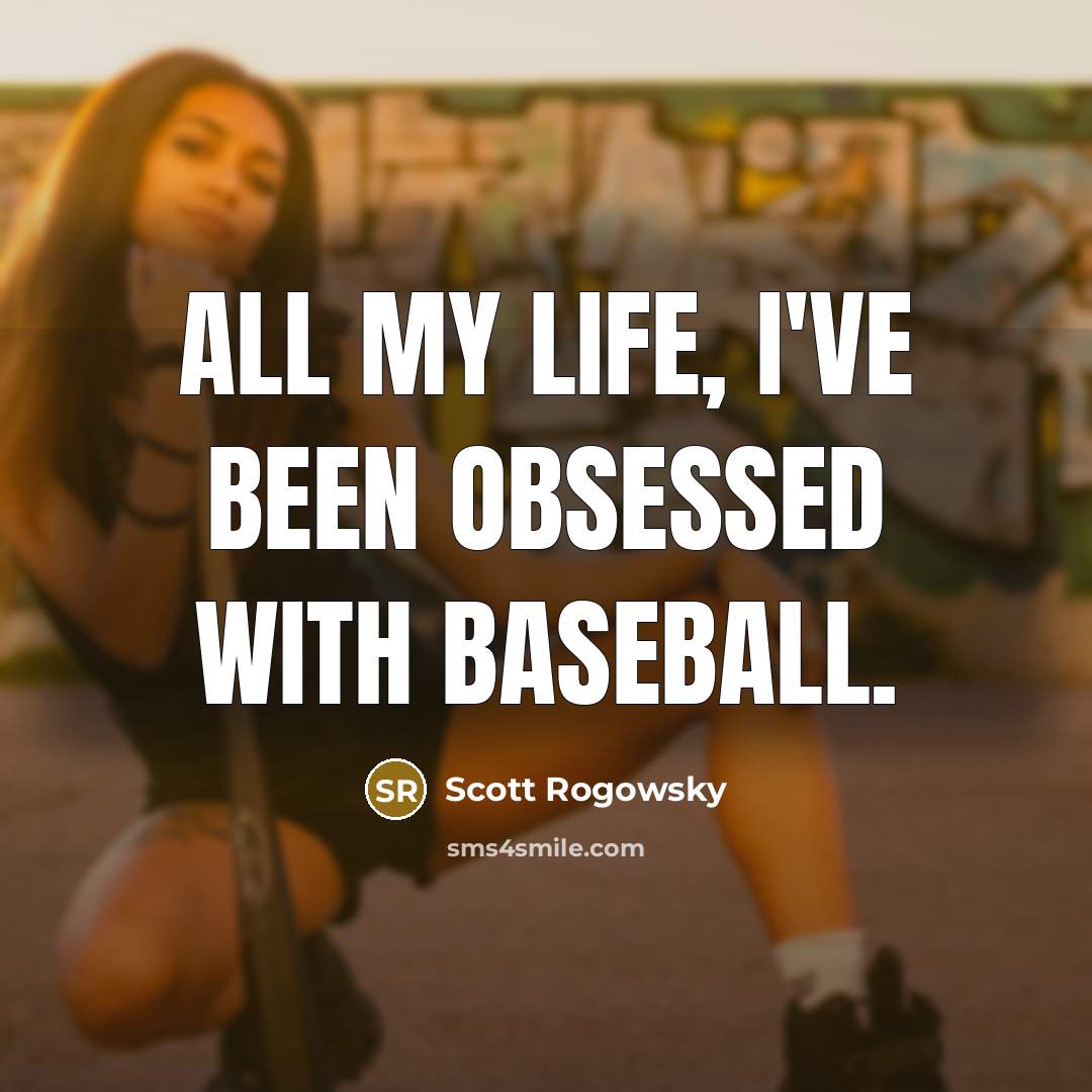 “All my life, I've been obsessed with baseball.” quote by Scott Rogowsky