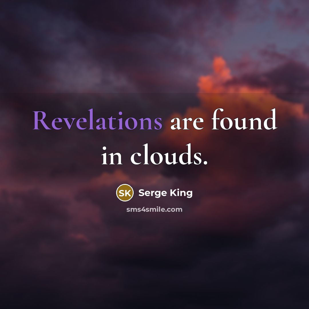 “Revelations are found in clouds.” quote by Serge King