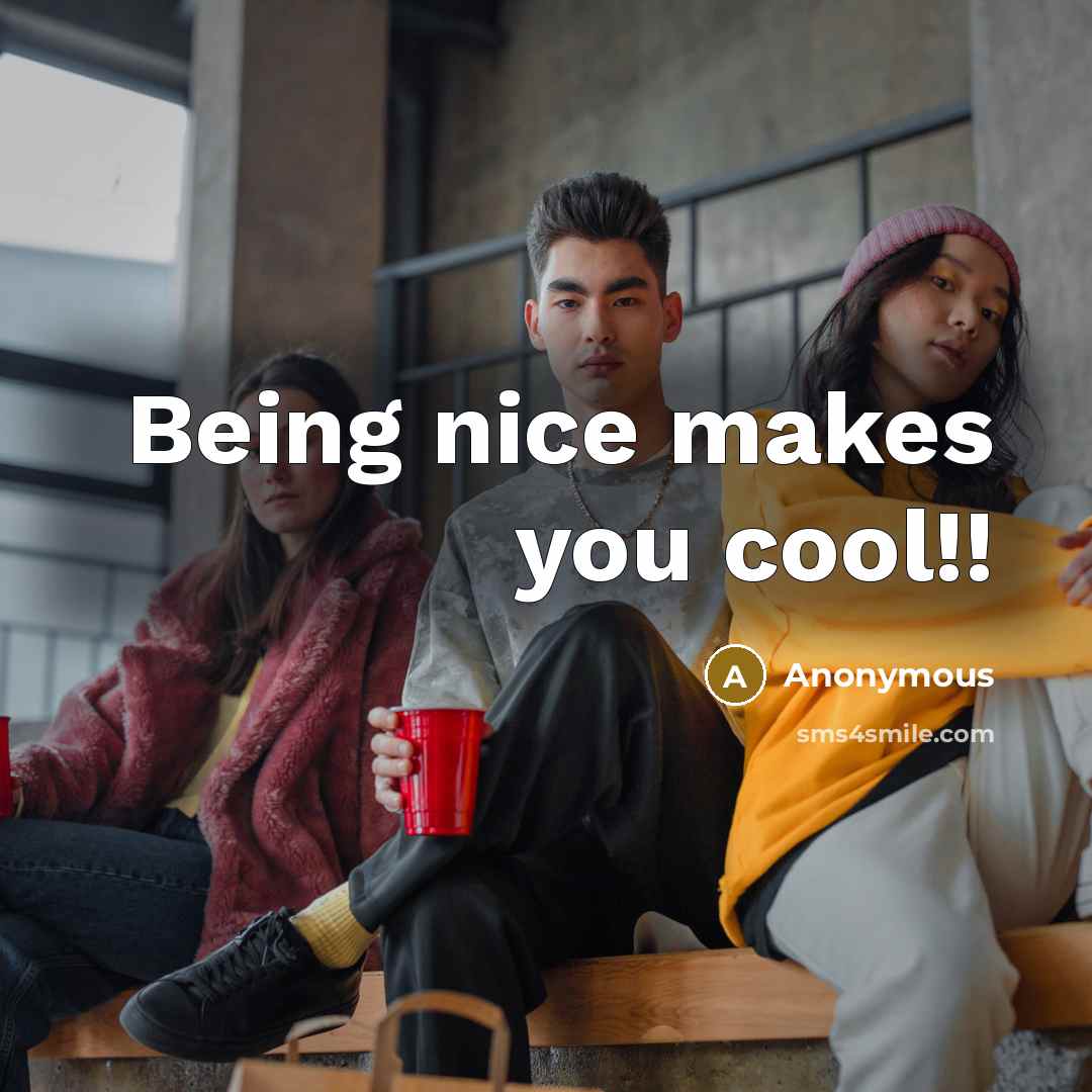“Being nice makes you cool!!” quote by Anonymous