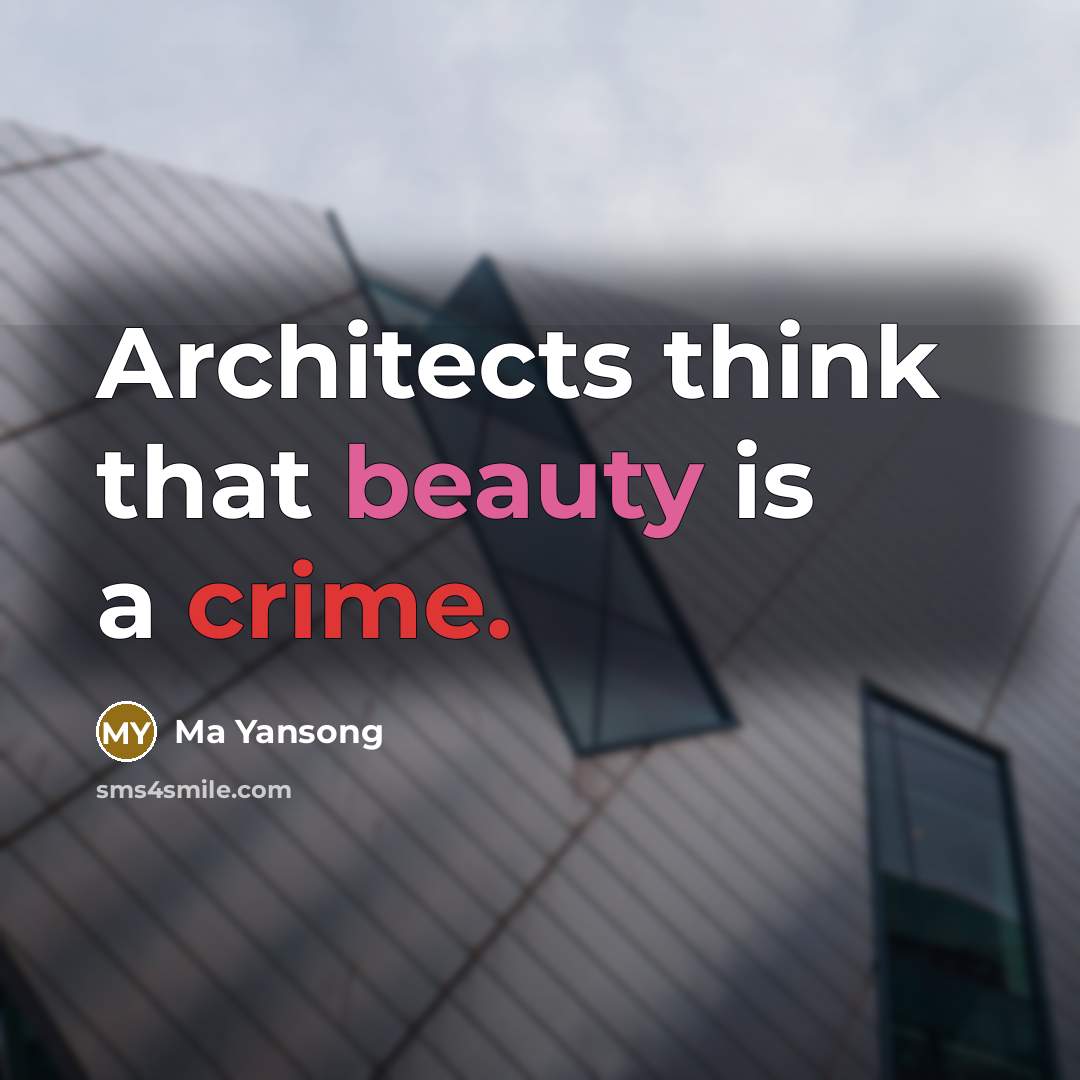 “Architects think that beauty is a crime.” quote by Ma Yansong